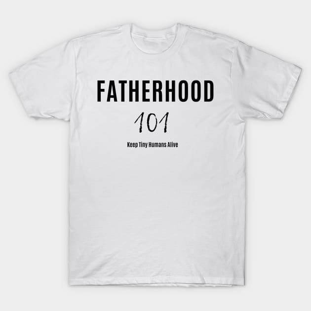 Fatherhood 101 T-Shirt by faithfamilytee